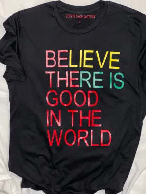 Believe There is Good T-Shirt