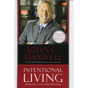 Intentional Living Choosing a Life That Matters by John C Maxwell